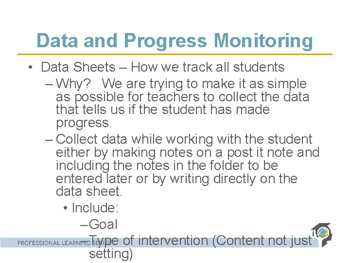 Data and Progress Monitoring • Data Sheets – How we track all students –