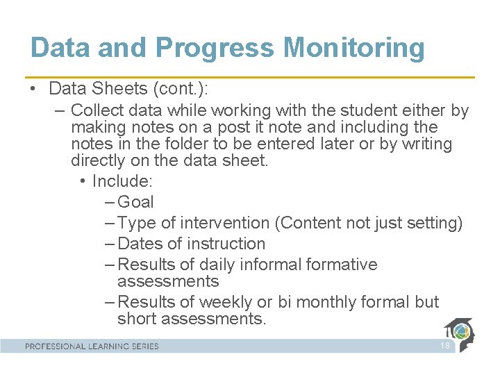 Data and Progress Monitoring • Data Sheets (cont. ): – Collect data while working