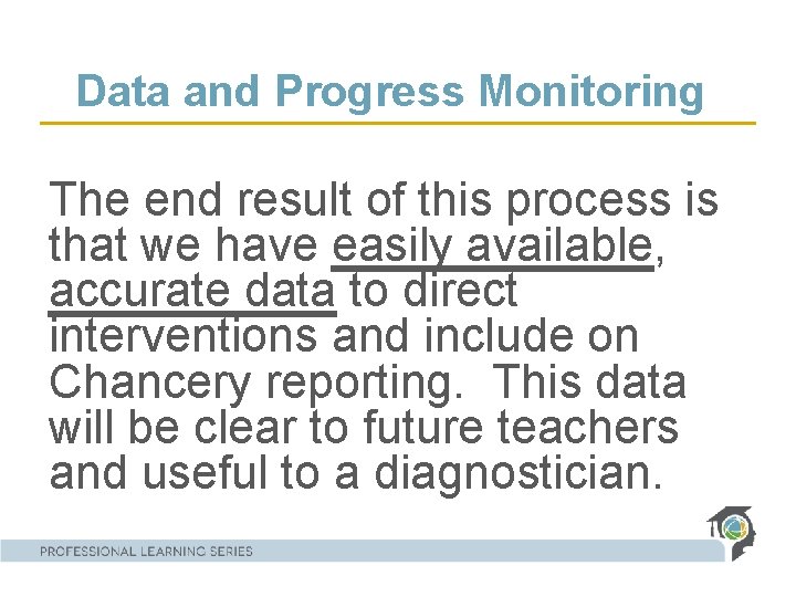 Data and Progress Monitoring The end result of this process is that we have