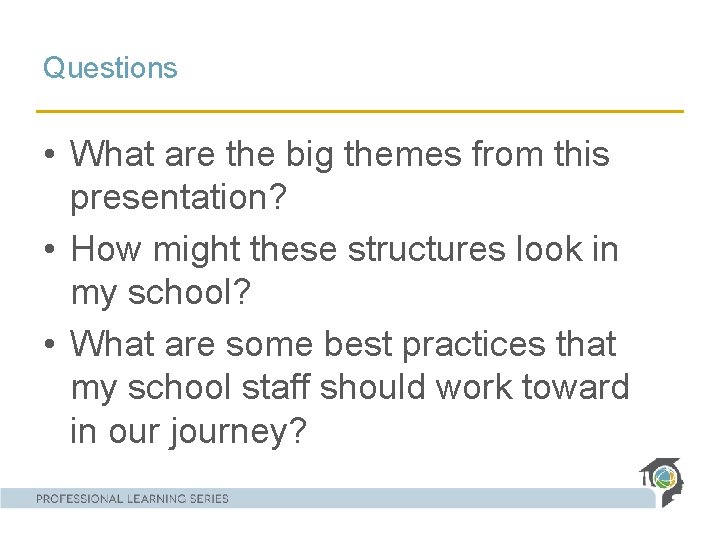 Questions • What are the big themes from this presentation? • How might these