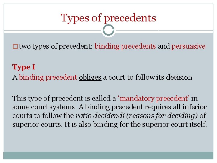 Types of precedents � two types of precedent: binding precedents and persuasive Type I