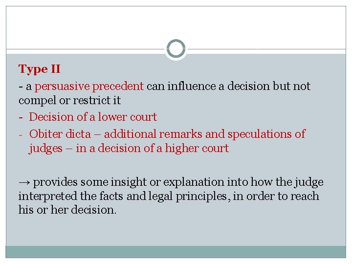 Type II - a persuasive precedent can influence a decision but not compel or