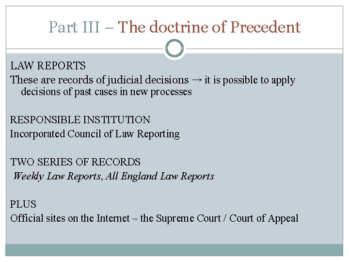 Part III – The doctrine of Precedent LAW REPORTS These are records of judicial