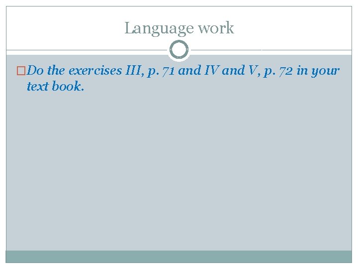 Language work �Do the exercises III, p. 71 and IV and V, p. 72