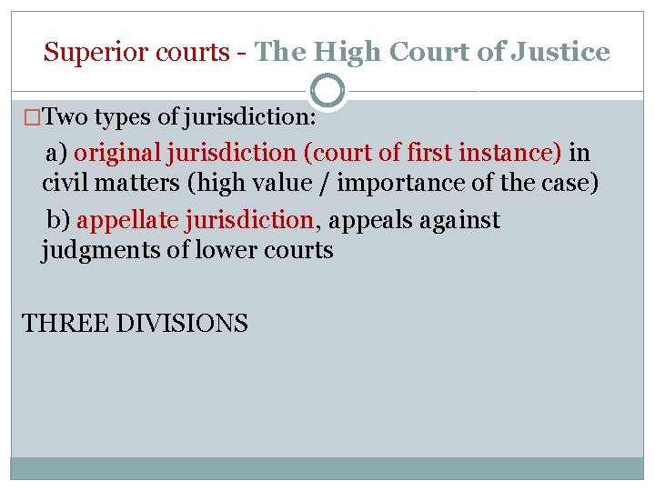 Superior courts - The High Court of Justice �Two types of jurisdiction: a) original