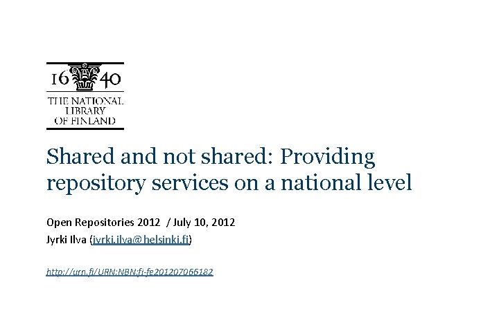 Shared and not shared: Providing repository services on a national level Open Repositories 2012