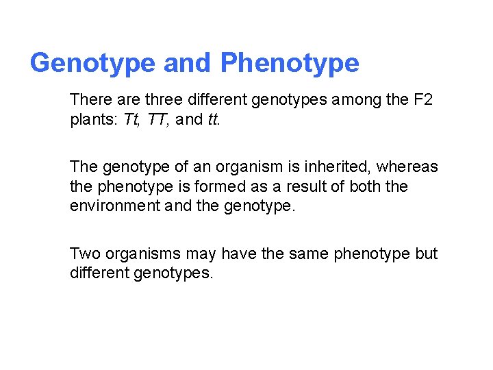 Genotype and Phenotype There are three different genotypes among the F 2 plants: Tt,