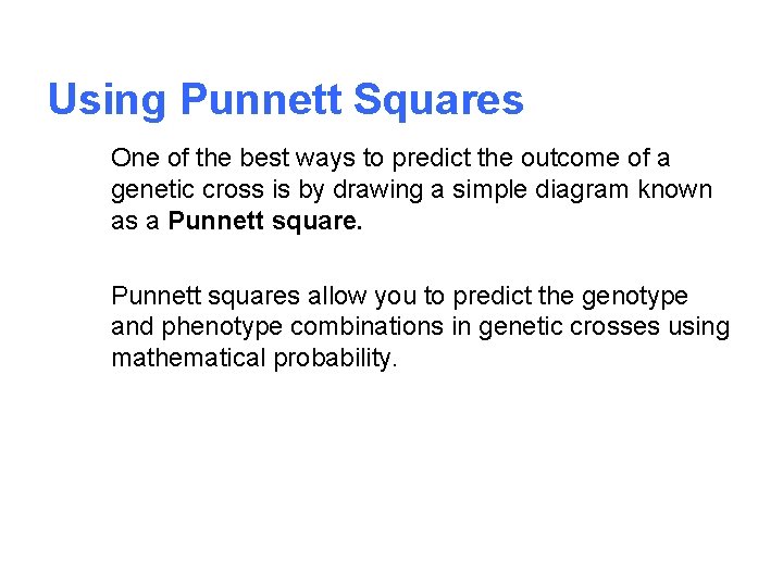 Using Punnett Squares One of the best ways to predict the outcome of a