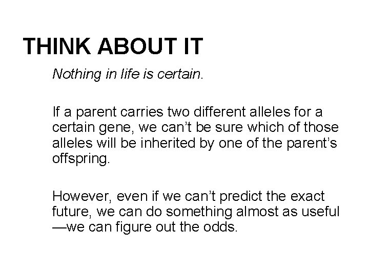 THINK ABOUT IT Nothing in life is certain. If a parent carries two different