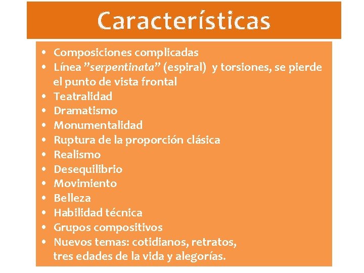 Características • Composiciones complicadas • Línea ”serpentinata” (espiral) y torsiones, se pierde el punto