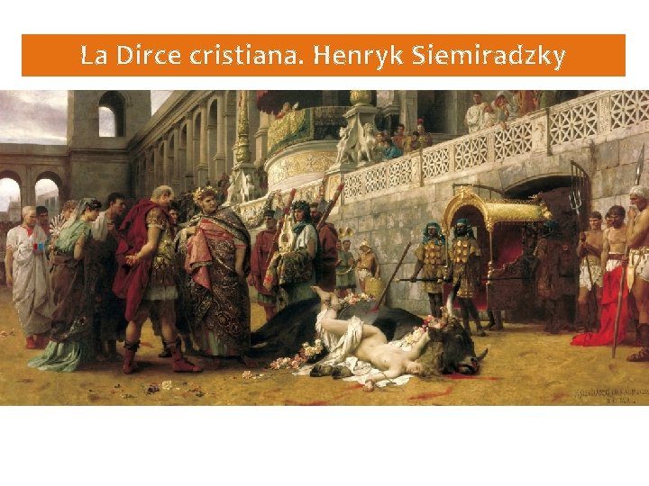 La Dirce cristiana. Henryk Siemiradzky 