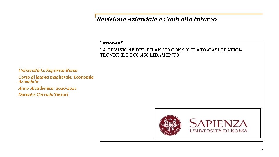 Revisione Aziendale e Controllo Interno Lezione#8 LA REVISIONE DEL BILANCIO CONSOLIDATO-CASI PRATICITECNICHE DI CONSOLIDAMENTO