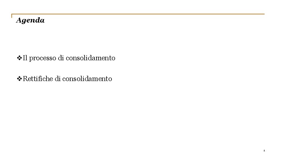 Agenda v. Il processo di consolidamento v. Rettifiche di consolidamento 2 