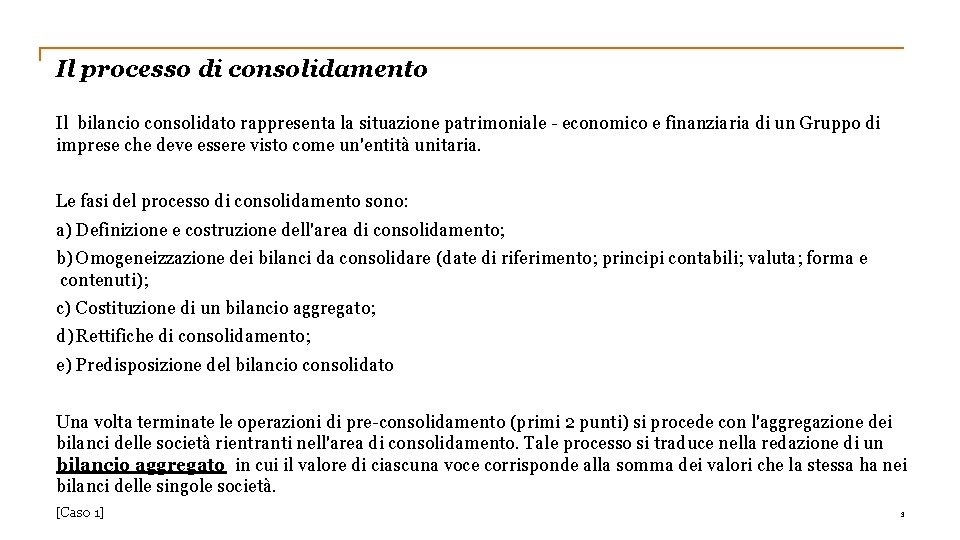 Il processo di consolidamento Il bilancio consolidato rappresenta la situazione patrimoniale - economico e