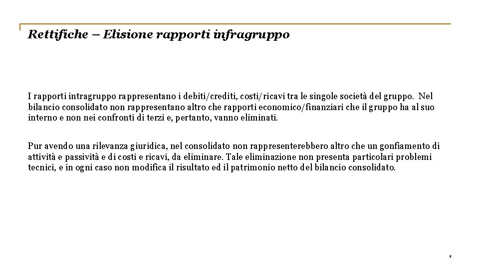 Rettifiche – Elisione rapporti infragruppo I rapporti intragruppo rappresentano i debiti/crediti, costi/ricavi tra le