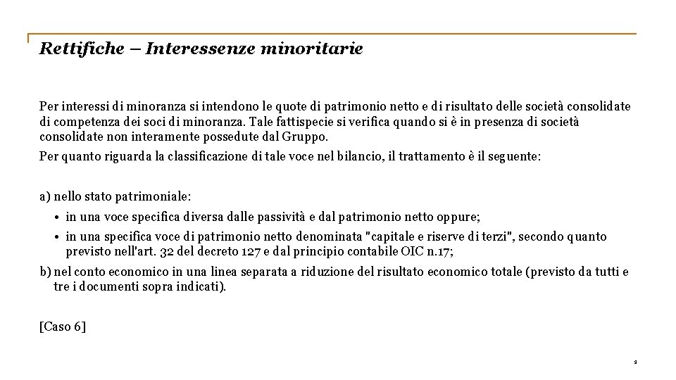 Rettifiche – Interessenze minoritarie Per interessi di minoranza si intendono le quote di patrimonio