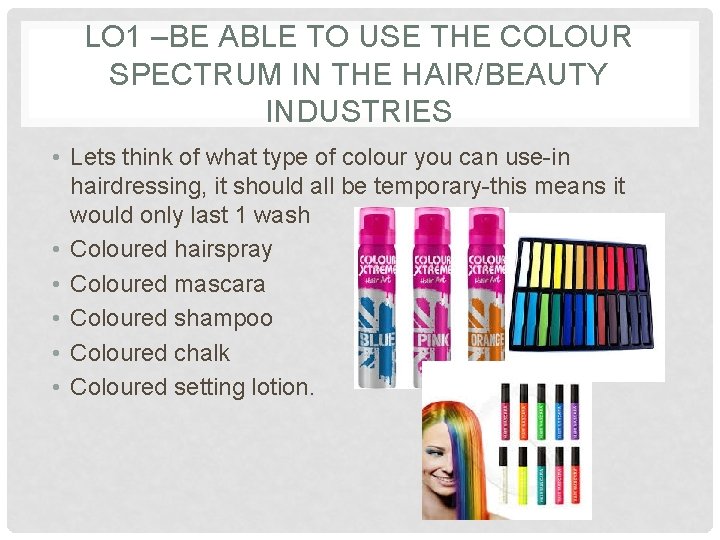 LO 1 –BE ABLE TO USE THE COLOUR SPECTRUM IN THE HAIR/BEAUTY INDUSTRIES •