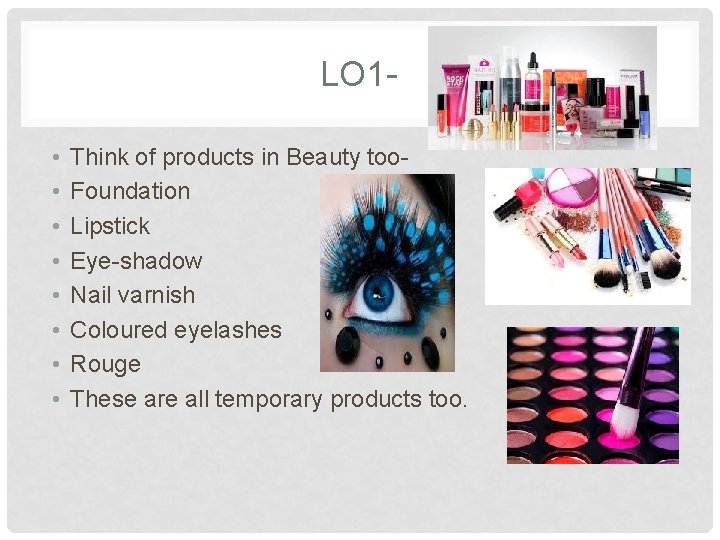 LO 1 • • Think of products in Beauty too. Foundation Lipstick Eye-shadow Nail