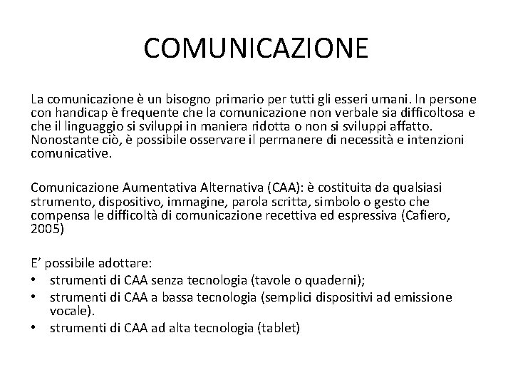 COMUNICAZIONE La comunicazione è un bisogno primario per tutti gli esseri umani. In persone