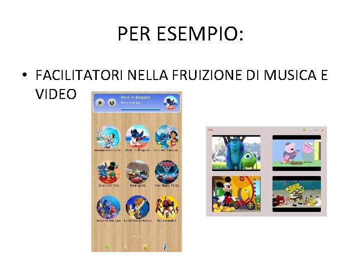 PER ESEMPIO: • FACILITATORI NELLA FRUIZIONE DI MUSICA E VIDEO 