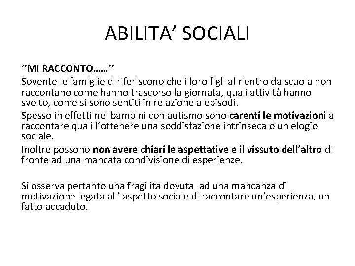 ABILITA’ SOCIALI ‘’MI RACCONTO……’’ Sovente le famiglie ci riferiscono che i loro figli al