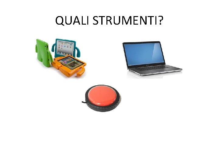 QUALI STRUMENTI? 
