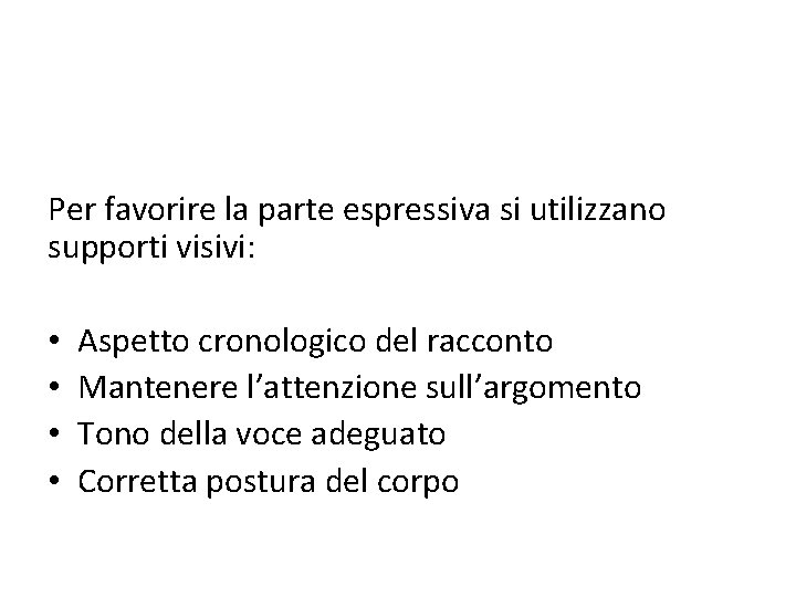 Per favorire la parte espressiva si utilizzano supporti visivi: • • Aspetto cronologico del