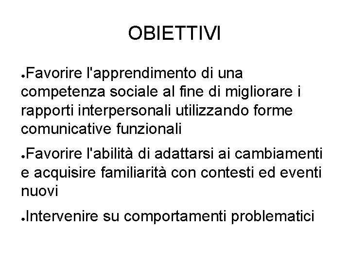 OBIETTIVI Favorire l'apprendimento di una competenza sociale al fine di migliorare i rapporti interpersonali