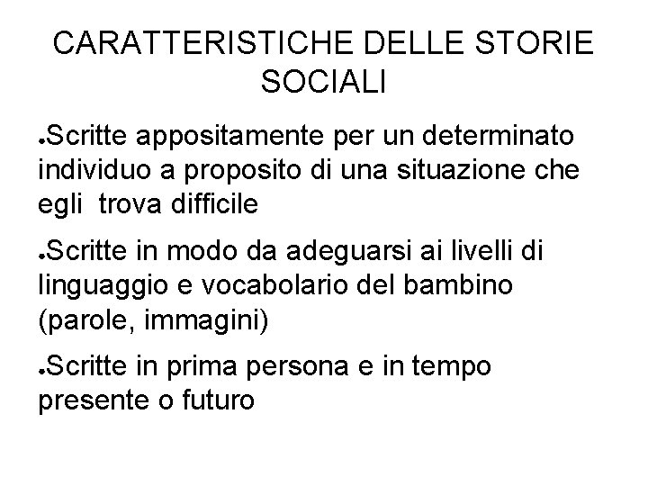 CARATTERISTICHE DELLE STORIE SOCIALI Scritte appositamente per un determinato individuo a proposito di una