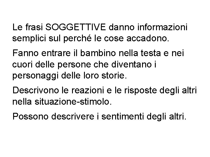 Le frasi SOGGETTIVE danno informazioni semplici sul perché le cose accadono. Fanno entrare il