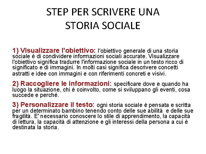 STEP PER SCRIVERE UNA STORIA SOCIALE 1) Visualizzare l'obiettivo: l'obiettivo generale di una storia