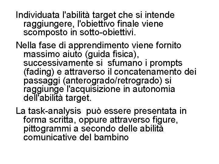 Individuata l'abilità target che si intende raggiungere, l'obiettivo finale viene scomposto in sotto-obiettivi. Nella