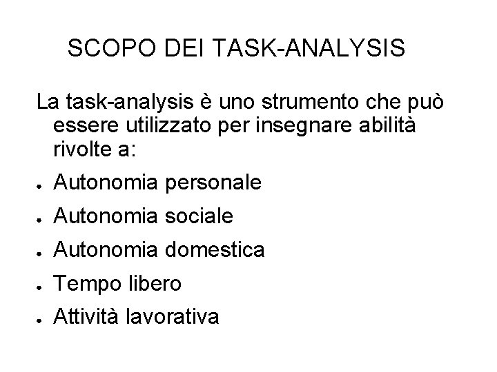 SCOPO DEI TASK-ANALYSIS La task-analysis è uno strumento che può essere utilizzato per insegnare