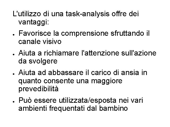 L'utilizzo di una task-analysis offre dei vantaggi: ● ● Favorisce la comprensione sfruttando il