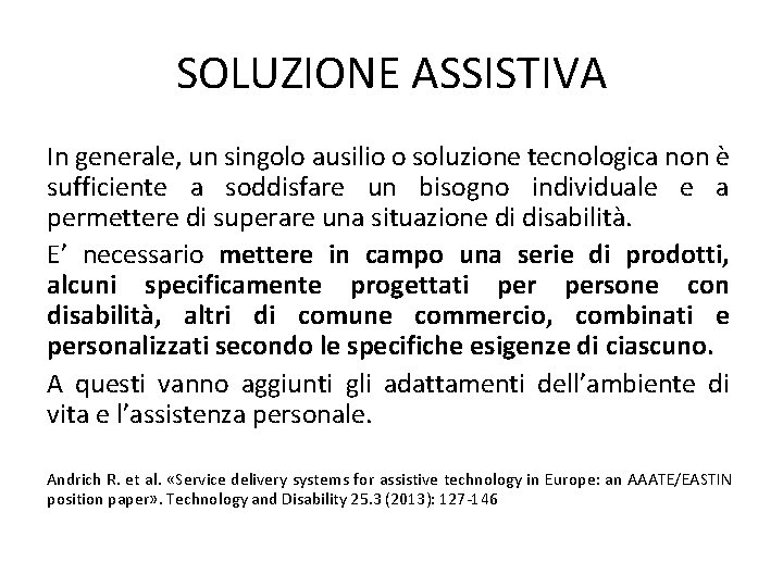 SOLUZIONE ASSISTIVA In generale, un singolo ausilio o soluzione tecnologica non è sufficiente a