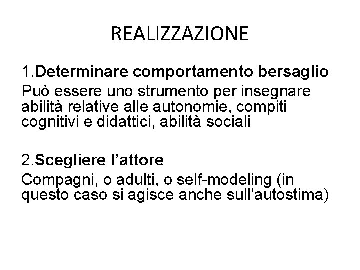 REALIZZAZIONE 1. Determinare comportamento bersaglio Può essere uno strumento per insegnare abilità relative alle