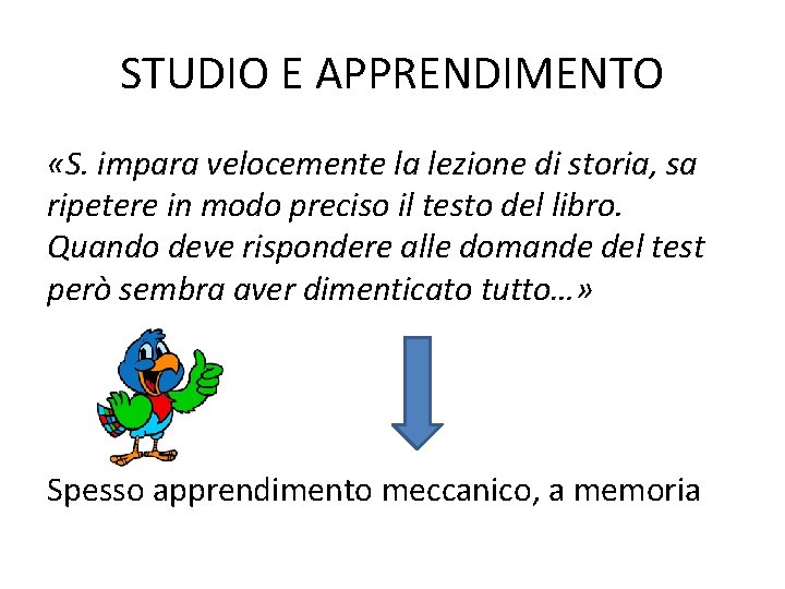 STUDIO E APPRENDIMENTO «S. impara velocemente la lezione di storia, sa ripetere in modo