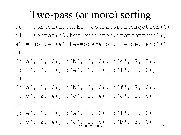 Two-pass (or more) sorting a 0 = sorted(data, key=operator. itemgetter(0)) a 1 = sorted(a