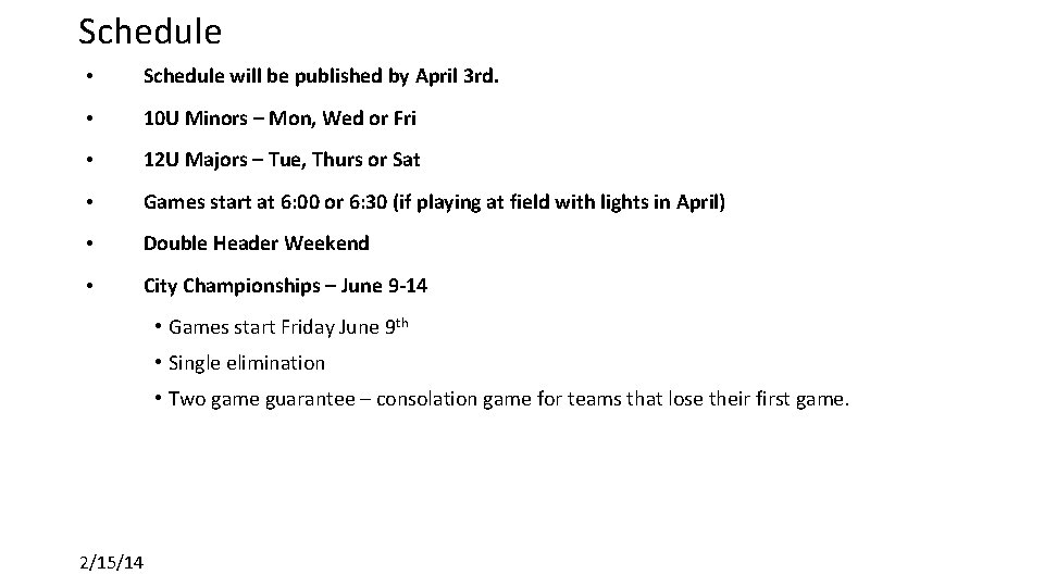 Schedule • Schedule will be published by April 3 rd. • 10 U Minors