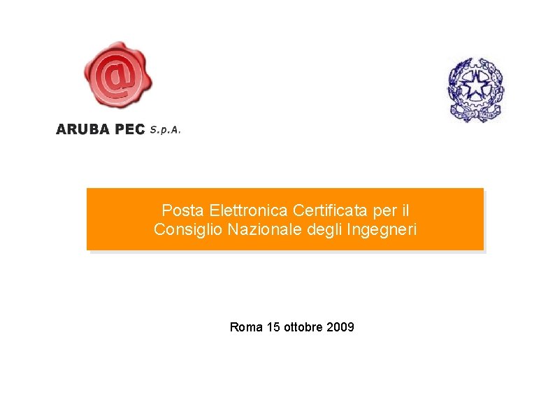 Posta Elettronica Certificata per il Consiglio Nazionale degli Ingegneri Roma 15 ottobre 2009 