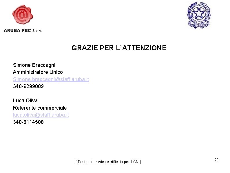 GRAZIE PER L’ATTENZIONE Simone Braccagni Amministratore Unico Simone. braccagni@staff. aruba. it 348 -6299009 Luca