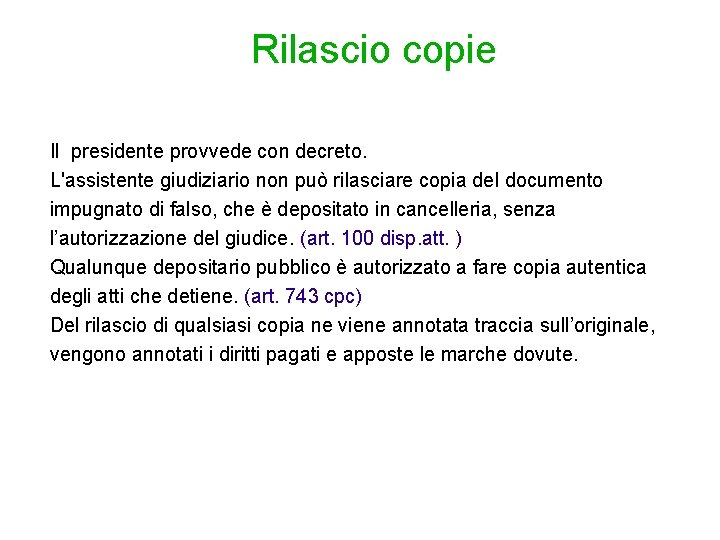 Rilascio copie Il presidente provvede con decreto. L'assistente giudiziario non può rilasciare copia del