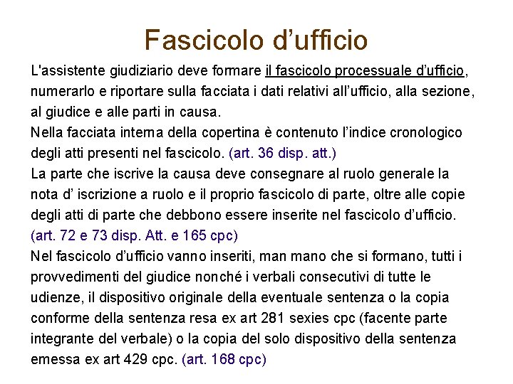 Fascicolo d’ufficio L'assistente giudiziario deve formare il fascicolo processuale d’ufficio, numerarlo e riportare sulla