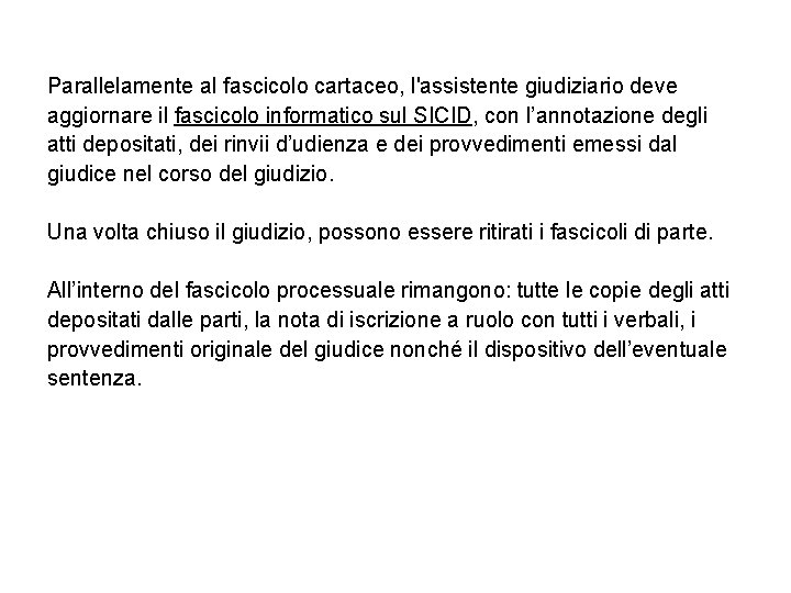 Parallelamente al fascicolo cartaceo, l'assistente giudiziario deve aggiornare il fascicolo informatico sul SICID, con