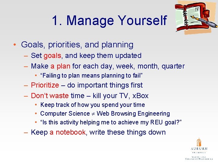 1. Manage Yourself • Goals, priorities, and planning – Set goals, and keep them