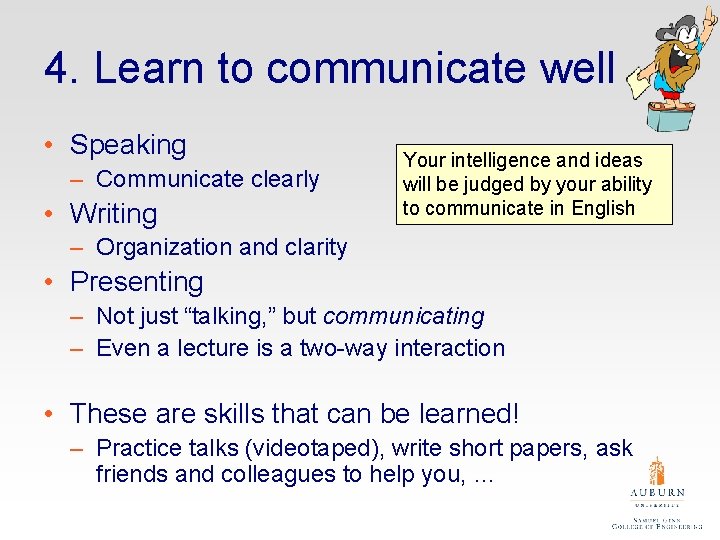 4. Learn to communicate well • Speaking – Communicate clearly • Writing Your intelligence