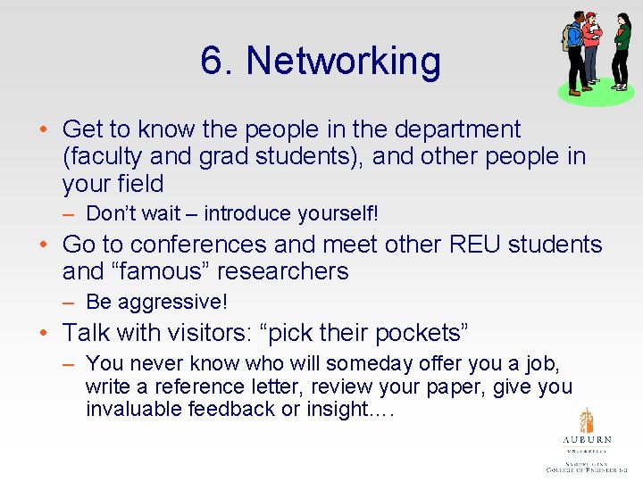 6. Networking • Get to know the people in the department (faculty and grad