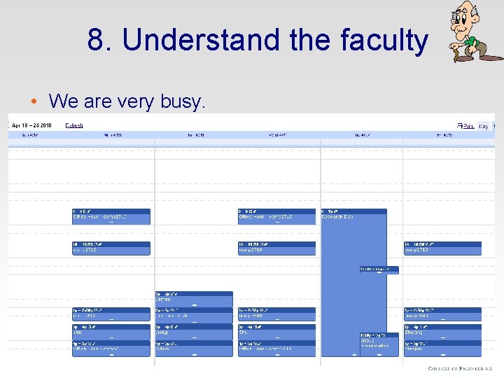 8. Understand the faculty • We are very busy. – That’s no excuse. We