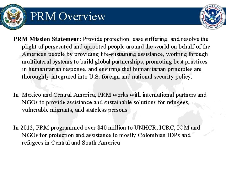 PRM Overview PRM Mission Statement: Provide protection, ease suffering, and resolve the plight of