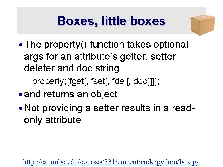 Boxes, little boxes · The property() function takes optional args for an attribute’s getter,